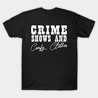 Crime Shows and Comfy Clothes T-Shirt